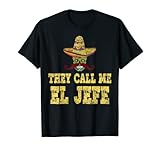 Camiseta con un diseño genial para hombres y mujeres que aman beber alcohol mexcalli, mezcal, cerveza ligera, margarita, tequila y comer tacos, nacho, burrito. Dicho divertido - They Call Me El Jefe - la mejor idea de regalo para hermano, hermana, padre, latinas, tío.