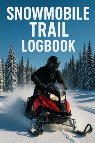  Snowmobile Trail Logbook: Track Your Rides, Trails, Conditions, Fuel, Distance & Maintenance All Winter Long