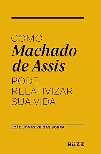 Como Machado de Assis pode relativizar sua vida