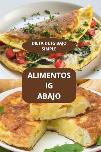 ALIMENTOS IG ABAJO: DIETA DE IG BAJO SIMPLE - Recetario de bajo índice glucémico -Recetas equilibradas IG bajo