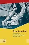  Druckstellen: Die Zerstörung einer Dresdner Künstler-Biographie durch die Stasi (Schriftenreihe des Sächsischen Landesbeauftragten zur Aufarbeitung der SED-Diktatur)
