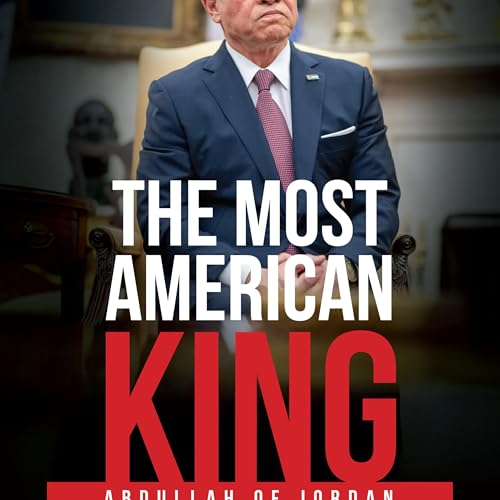 The Most American King: Abdullah of Jordan