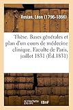  Thèse. Bases générales et plan d\'un cours de médecine clinique: Concours de la Chaire de Médecine Clinique, Faculte de Paris, 11 Juillet 1831 (Sciences)