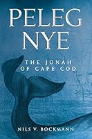 Peleg Nye: The Jonah of Cape Cod 150527897X Book Cover