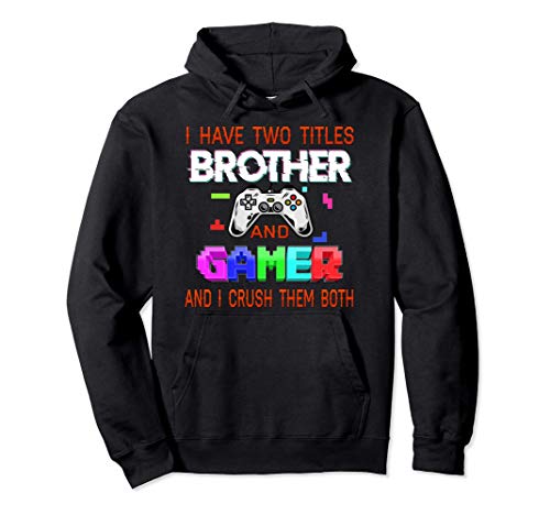 i have two titles brother and gamer Funny Birthday Gamer Sweat à Capuche
