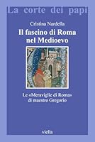 Il Fascino Di Roma Nel Medioevo: Le Meraviglie Di Roma Di Maestro Gregorio (Italian Edition) 8883342755 Book Cover