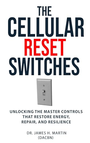 The Cellular Reset Switches: Unlocking the Master Controls that Restore Energy, Repair and Resilience