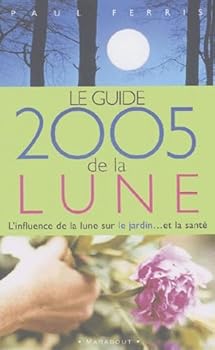 Guide 2005 de la Lune: La lune et ses influences