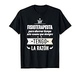 Regalos para FISIOTERAPEUTAS Soy Fisioterapeuta Tengo Razón Camiseta