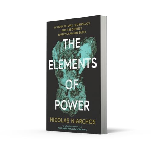 Image of The Elements of Power: A New Yorker writer uncovers the darker side of the green revolution - 'An unflinching, landmark work' Patrick Radden Keefe