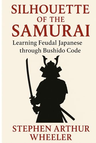 Silhouette Of The Samurai: Learning Feudal Japanese Through Bushido Code