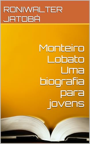 Monteiro Lobato Uma biografia para jovens