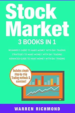 Stock Market 3 Books in 1 Beginners + Strategies + Advanced Guide to Make Money with Day Trading Paperback March 16, 2018