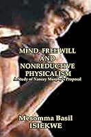 MIND, FREE WILL AND NONREDUCTIVE PHYSICALISM A Study of Nancey Murphy's Proposal 148100896X Book Cover