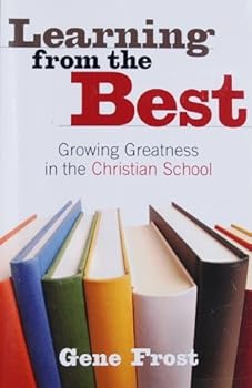 Paperback Learning From the Best: Growing Greatness in the Christian School Book