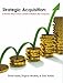 Strategic Acquisition: A Smarter Way to Grow a Small or Medium Size Company
