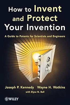 How to Invent and Protect Your Invention: A Guideto Patents for Scientists and Engineers-Wow! eBook