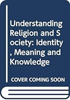 Understanding Religion and Society: Identity, Meaning and Knowledge 0415620678 Book Cover