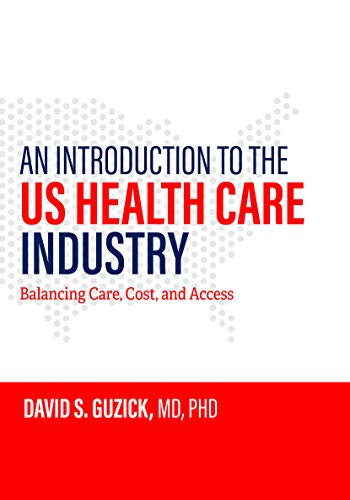  An Introduction to the US Health Care Industry: Balancing Care, Cost, and Access (English Edition) Gratuit