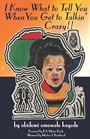 I Know What to Tell You When You Get to Talkin' Crazy 0578171031 Book Cover