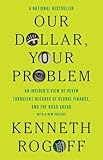 Our Dollar, Your Problem: An Insider's View of Seven Turbulent Decades of Global Finance, and the Road Ahead (The Henry L. Stimson Lectures Series)