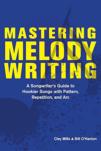 Mastering Melody Writing: A Songwriter’s Guide To Hookier Songs With Pattern, Repetition, And Arc #TOP9