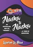 Alaska to Alaska: An Australian, her cat “Wombat” & their RV Adventure