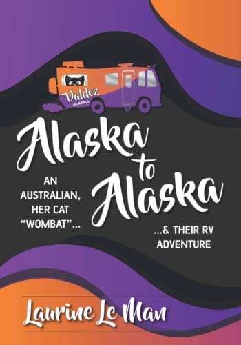Alaska to Alaska: An Australian, her cat “Wombat” & their RV Adventure