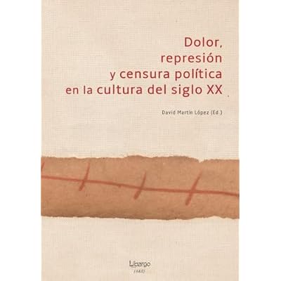 Dolor, represi&oacute;n y censura pol&iacute;tica en la cultura del siglo XX
