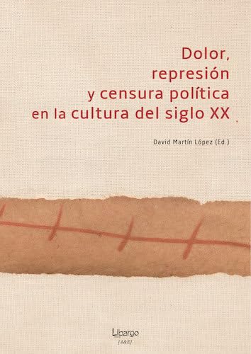 Portada de Dolor, represión y censura política en la cultura del siglo xx