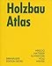 Holzbau Atlas (Konstruktionsatlanten) (German Edition)