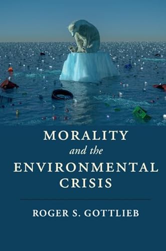 Morality and the Environmental Crisis (Cambridge Studies in Religion, Philosophy, and Society)