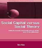 Social Capital Versus Social Theory (Routledge Studies in Contemporary Political Economy)
