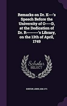 Hardcover Remarks on Dr. K---'s Speech Before the University of O----D, at the Dedication of Dr. R--------'s Library, on the 13th of April, 1749 Book