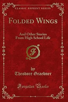 Paperback Folded Wings: And Other Stories from High School Life (Classic Reprint) Book