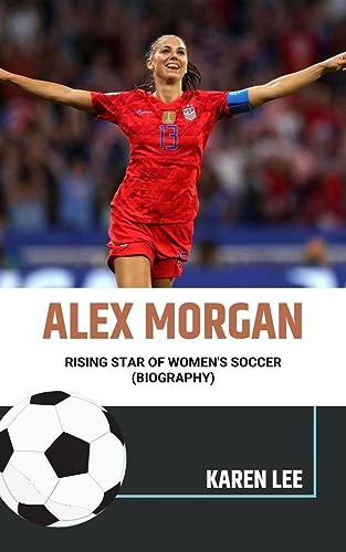 ALEX MORGAN: Rising Star of Women's Soccer (Biography) (Masters of the Game)
