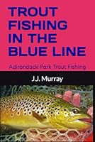 TROUT FISHING IN THE BLUE LINE: Adirondack Park Trout Fishing B0DDQ4FG3Y Book Cover