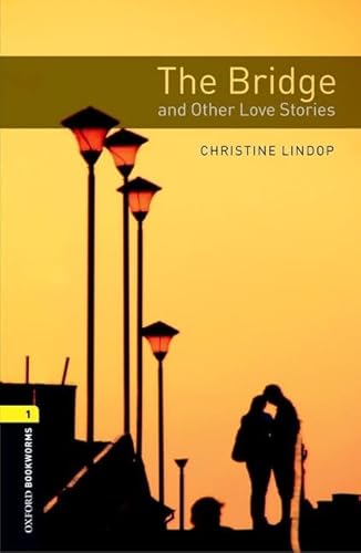The Bridge and Other Love Stories (Oxford Bookworms Library, Stage 1)