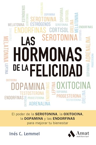 Las Hormonas De La Felicidad - El Poder De La Serotonina, La Oxitocina, La Dopamina Y Las Endorfi...