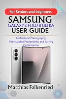 Samsung Galaxy Z Fold 8 Ultra User Guide: Professional Photography, Multitasking Productivity, and Battery Optimization B0HDQFDHVX Book Cover
