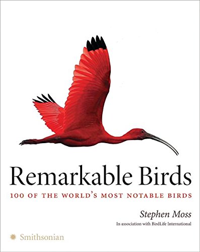 Remarkable Birds: 100 of the World's Most Notable Birds Remarkable Birds: 100 of the World's Most Notable Birds