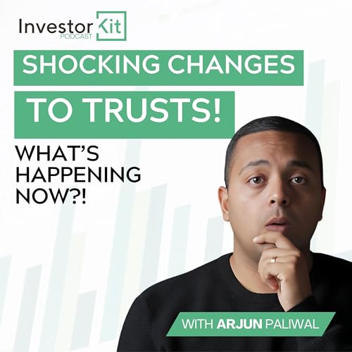 Shocking Changes to Trust - with Arjun Paliwal