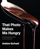 fotografia gastronomica curso  THAT PHOTO MAKES ME HUNGRY: Photographing Food for Fun & Profit