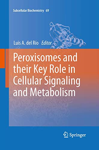 Peroxisomes and their Key Role in Cellular Signaling and Metabolism (Subcellular Biochemistry, 69)