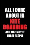kiteboarding tricktionary italiano  All I Care About is Kite Boarding and Like Maybe Three People: Blank Lined 6x9 Kite Boarding Passion and Hobby Journal/Notebooks for passionate people ... the ones who eat, sleep and live it forever.