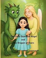 The Little Guardian Angel and the Dragon of Fears: Îngera?ul pazitor ?i Balaurul fricilor (Always Better Together) B0F6D5BR4K Book Cover