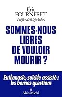 Sommes-nous libres de vouloir mourir ?: Euthanasie, suicide assisté : les bonnes questions 2226437118 Book Cover