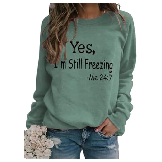 QYZ-Top Yes I'm Still Freezing Me 24:7 Sweatshirt Women's 2022 Funny Long Sleeve Letter Printed Lightweight Fleece Graphic Pullover Tops green l
