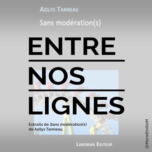 Azilys Tanneau, Sans mod&eacute;ration(s)