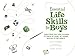 Essential Life Skills for Boys: Everything You Need to Know to Thrive at Home, at School, and Out in the World